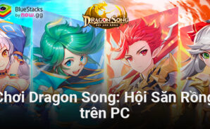 Trải nghiệm Dragon Song: Hội Săn Rồng trên PC với BlueStacks