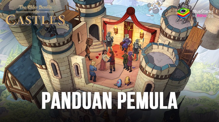 Panduan Pemula The Elder Scrolls: Castles – Tahta Akan Mudah Berada di Genggamanmu!