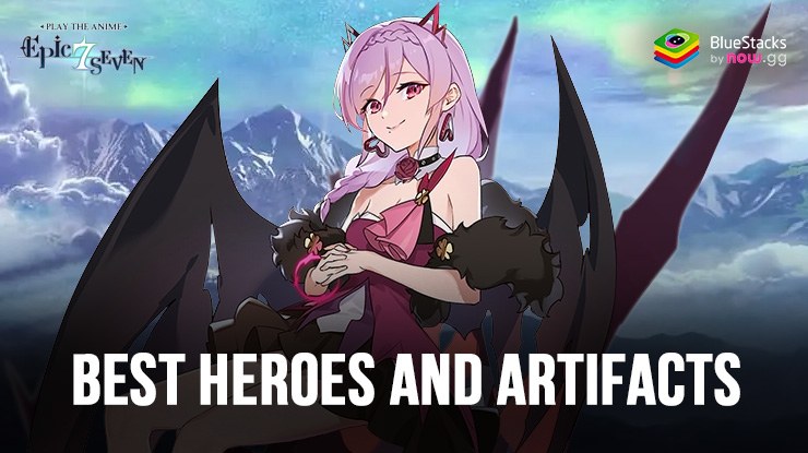 Epic Seven 6th Anniversary – Best Heroes and Artifacts to Choose