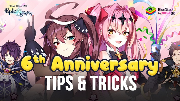 Epic Seven 6th Anniversary – Tips and Tricks to Maximize Rewards