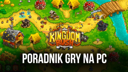 Poradnik gry Kingdom Rush – Tower Defense na PC z BlueStacks