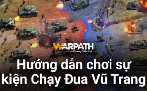 Warpath: Huân Chương Chiến Hỏa – Hướng dẫn sự kiện Chạy Đua Vũ Trang