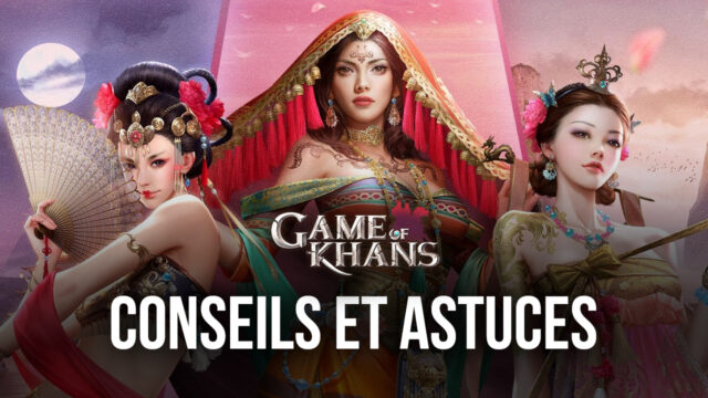 Les Meilleurs Conseils, Astuces et Stratégies dans Game of Khans pour Etendre Votre Empire Mongol