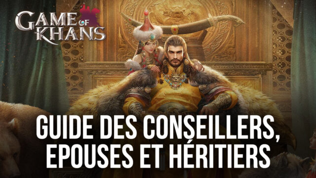 Le Guide des Conseillers, Epouses et Héritiers dans Game of Khans