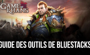 Comment Obtenir la Meilleure Expérience de Jeu Possible en Jouant à Game of Khans sur PC avec BlueStacks