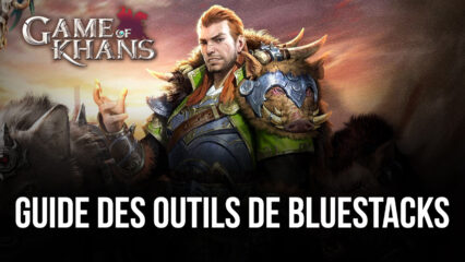 Comment Obtenir la Meilleure Expérience de Jeu Possible en Jouant à Game of Khans sur PC avec BlueStacks