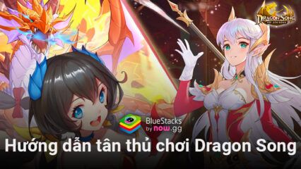 Những điều người mới cần biết khi chơi Dragon Song: Hội Săn Rồng trên PC với BlueStacks