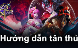 Hướng dẫn tân thủ chinh phục Thánh Kiếm Luân Hồi