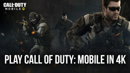 How to Play Call of Duty: Mobile in 4K on the New BlueStacks 5.8