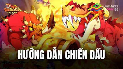 Red Dragon Legend-Hunger Chest: Hướng dẫn chiến đấu và giành thắng lợi trong game