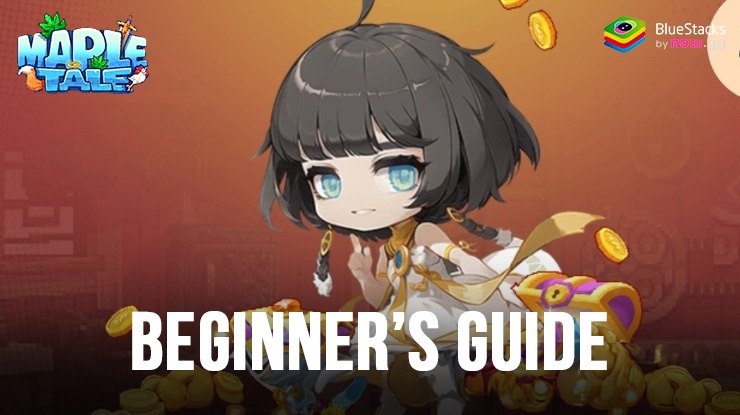 Maple Tale Beginner’s Guide – Tips to Get Started on Your Adventure on PC with BlueStacks