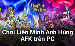Cùng chơi Liên Minh Anh Hùng &#8211; AFK trên PC với BlueStacks