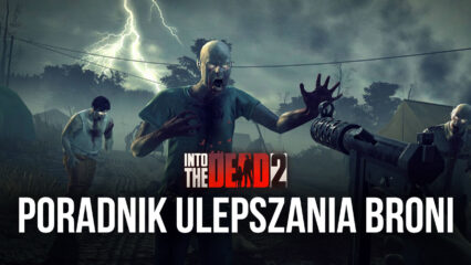 Into the Dead 2 Poradnik ulepszania broni