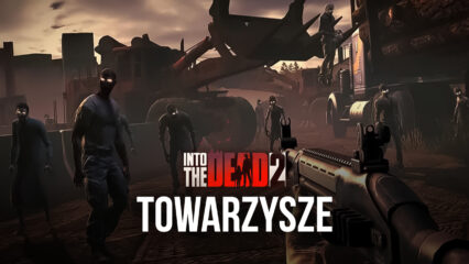 Into the Dead 2 Poradnik i Opis Towarzyszy w grze