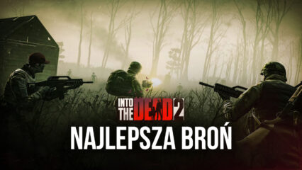 Into the Dead 2 Wybór najlepszej broni