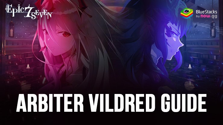 Epic Seven Arbiter Vildred Guide – Skills, Awakening, and Best Builds