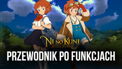 Ni no Kuni: Cross Worlds – skorzystaj z funkcji BlueStacks, aby szybciej odkrywać i oszczędzać czas