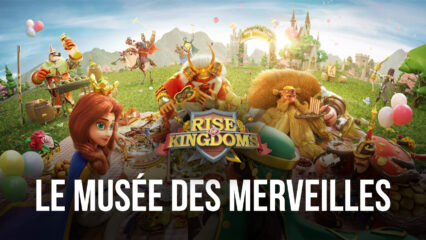 Rise of Kingdoms Mise à Jour 1.0.57 – le Musée des Merveilles