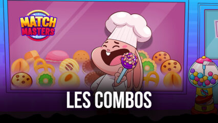 Match Masters – Le Guide des Combos