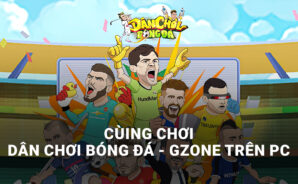 Dân Chơi Bóng Đá – Gzone: Chơi game bóng đá hết sức khác lạ trên PC cùng BlueStacks