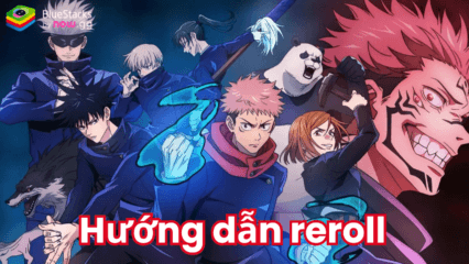 Hướng dẫn reroll khi chơi Jujutsu Kaisen Phantom Parade trên PC với BlueStacks