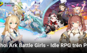 Chiến đấu cùng các nữ chiến binh xinh đẹp khi chơi Ark Battle Girls &#8211; Idle RPG trên PC với BlueStacks