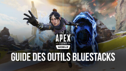 Apex Legends Mobile sur PC – Comment Remporter Tous Vos Matchs et Optimiser Votre Performance avec BlueStacks