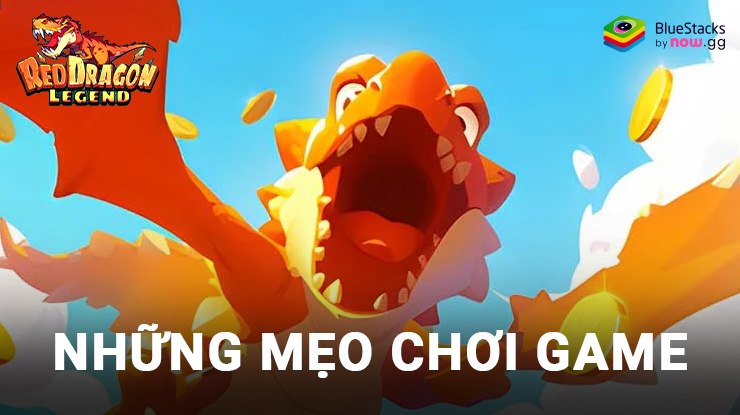 Red Dragon Legend-Hunger Chest: Những mẹo chơi game hữu ích giúp bạn nhanh chóng trở nên hùng mạnh