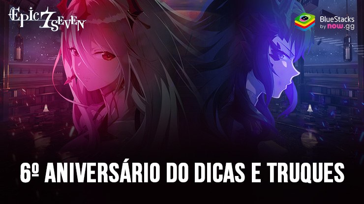 6º aniversário do Epic Seven – Dicas e truques para maximizar as recompensas