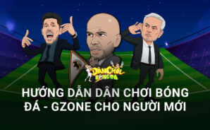 Dân Chơi Bóng Đá – Gzone: Hướng dẫn tân thủ