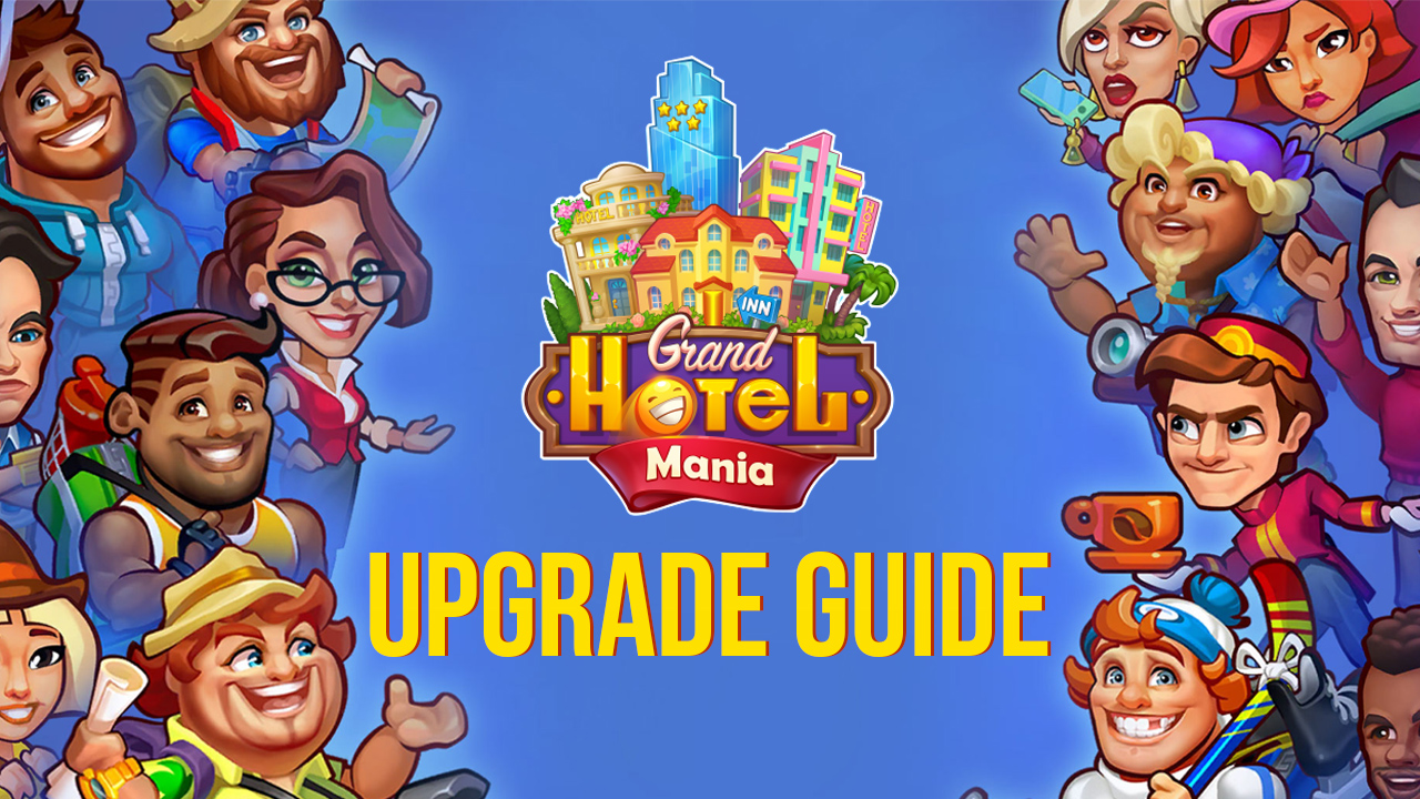 Upgrades in Grand Hotel Mania: How to Build a Cutting-Edge Hotel