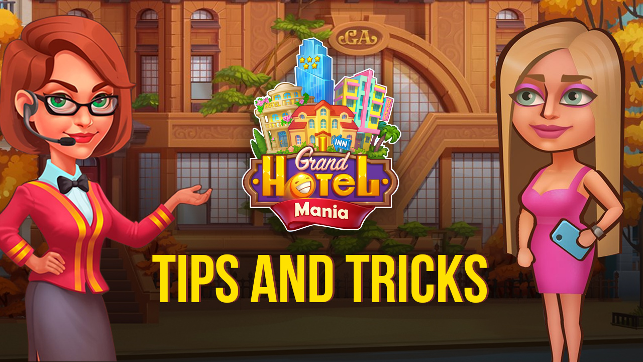 Tips and Tricks to Run the Best Hotel in Grand Hotel Mania | BlueStacks