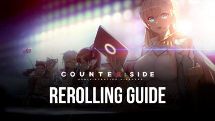 Counterside Rerolling Guide – Get the Best Start