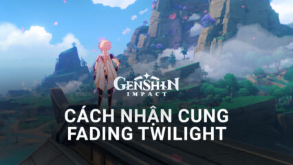 Genshin Impact: Cách nhận cung Fading Twilght 4 sao