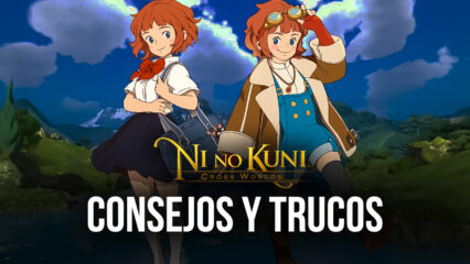 Consejos y trucos para nuevos jugadores en Ni no Kuni: Cross Worlds