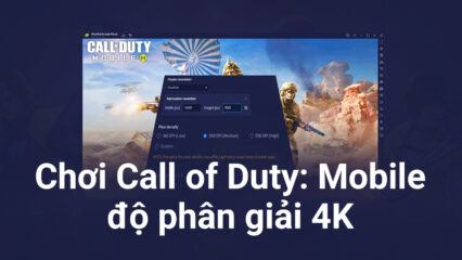 Hướng dẫn chơi Call of Duty: Mobile ở độ phân giải 4K trên BlueStacks 5.8