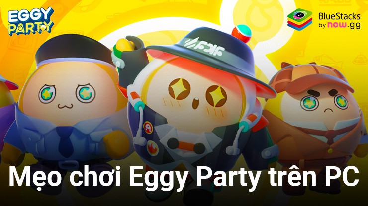 Những mẹo hữu ích khi chơi Eggy Party trên PC với BlueStacks