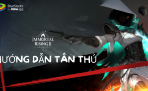 Hướng dẫn game thủ mới chơi Immortal Rising 2 trên PC với BlueStacks