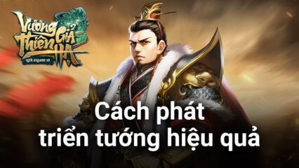 Vương Giả Thiên Hạ: Cách bồi dưỡng phát triển tướng hiệu quả