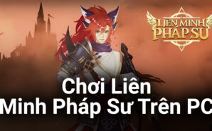 Trải nghiệm game chiến thuật idle Liên Minh Pháp Sư trên PC