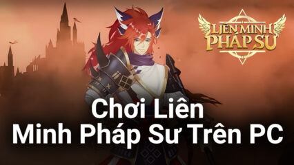 Trải nghiệm game chiến thuật idle Liên Minh Pháp Sư trên PC