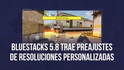 Los Preajustes de Resoluciones Personalizadas Llegan con BlueStacks 5.8