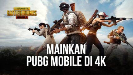 Cara Bermain PUBG Mobile di 4K Dengan BlueStacks Baru Versi 5.8