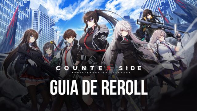 Guia de Reroll em Counterside: tenha o melhor começo