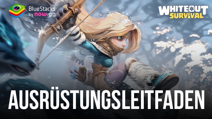 Whiteout Survival Ausrüstungsleitfaden zur Stärkung deiner Helden