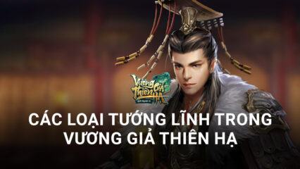 Vương Giả Thiên Hạ: Các loại tướng lĩnh trong game