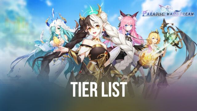 ระดับตัวละครแบบ Tier List ในเกม Paradise:Waifu Dream