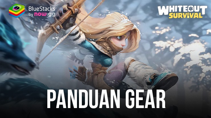 Panduan Lengkap Gear Whiteout Survival: Buat Hero Kamu Tak Terkalahkan!