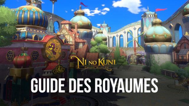 Ni no Kuni: Cross Worlds – Le Guide Complet des Royaumes