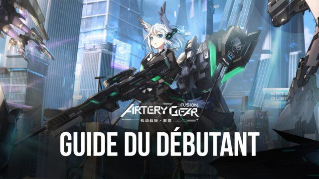 Le Guide du Débutant Complet pour Bien Commencer dans Artery Gear: Fusion